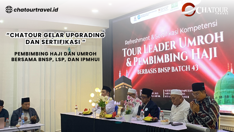 Chatour Gelar Upgrading dan Sertifikasi Pembimbing Haji dan Umroh Bersama BNSP, LSP, dan IPMHUI