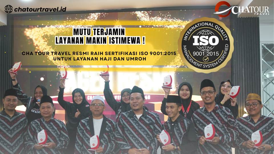 MUTU TERJAMIN, LAYANAN MAKIN ISTIMEWA! CHA Tour Travel Resmi Raih Sertifikasi ISO 9001:2015 untuk Layanan Haji dan Umroh