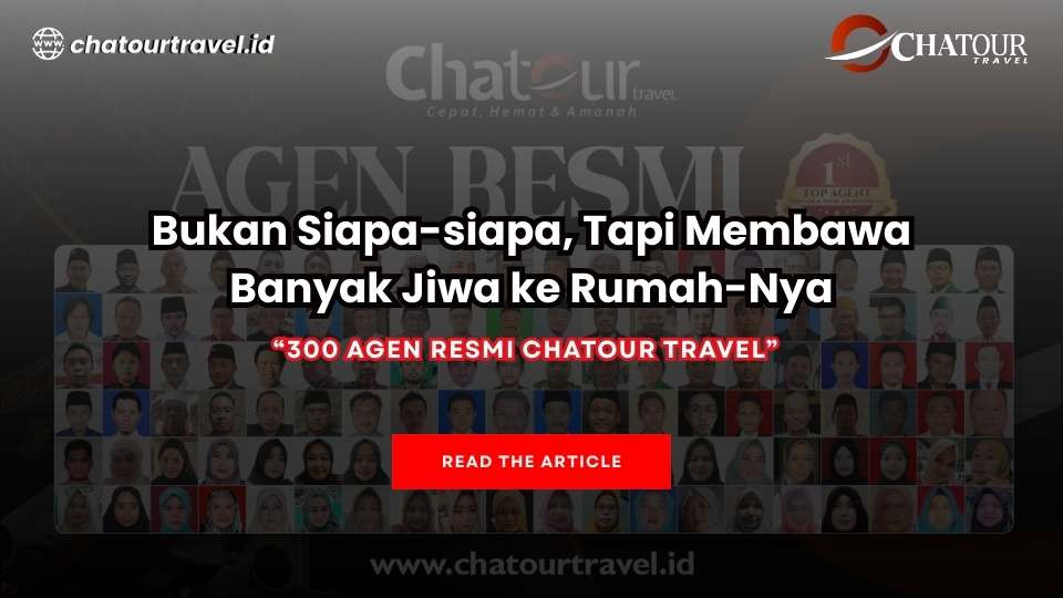 BUKAN SIAPA SIAPA TAPI  MEMBAWA BANYAK JIWA KE RUMAH-NYA: 300 AGEN RESMI CHATOUR TRAVEL