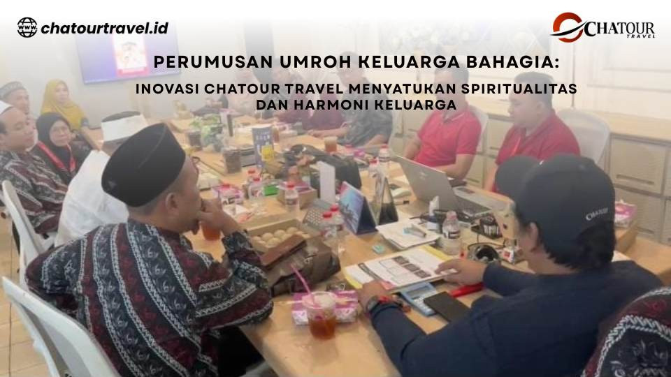 Perumusan Umroh Keluarga Bahagia: Inovasi Chatour Travel Menyatukan Spiritualitas dan Harmoni Keluarga