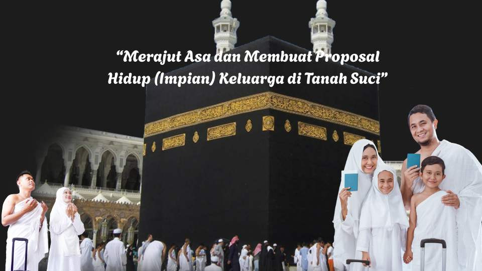 Merajut Asa dan Membuat Proposal Hidup (Impian) Keluarga di Tanah Suci