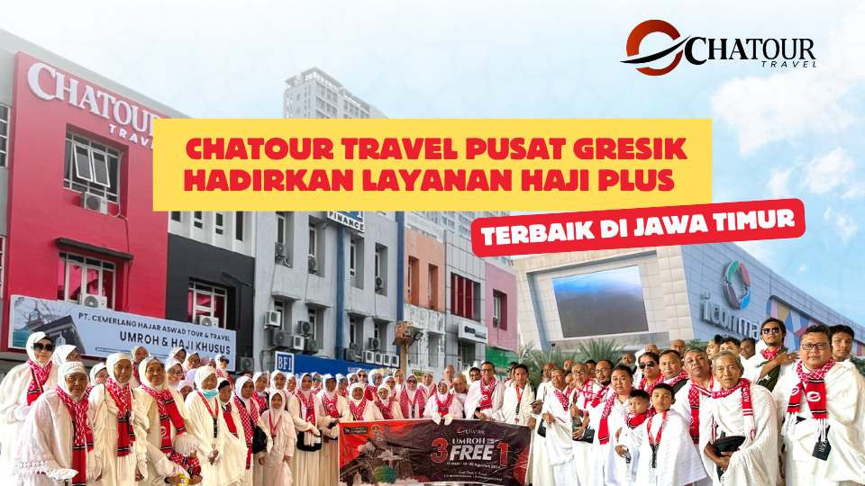 Chatour Travel Pusat Gresik Hadirkan Layanan Haji Plus  Terbaik di Jawa Timur