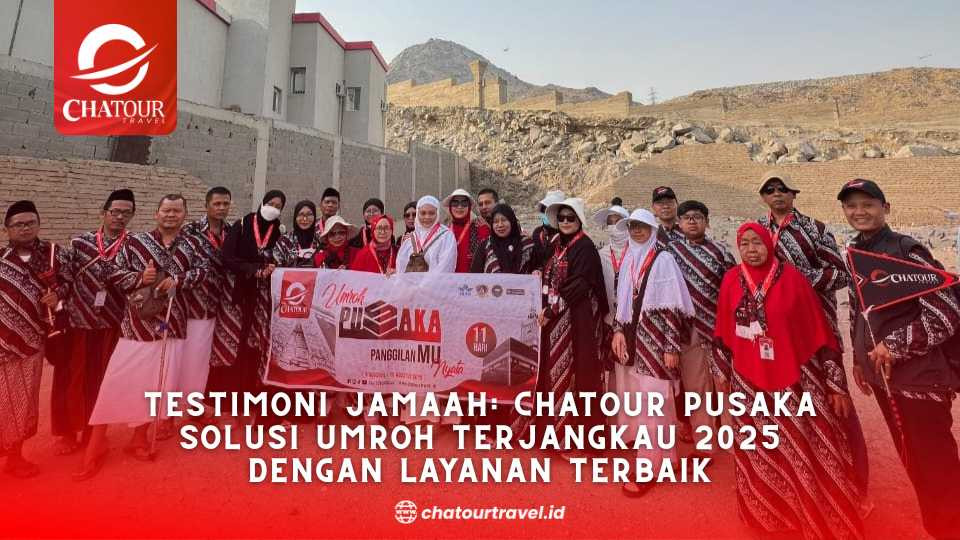 Testimoni Jamaah: Chatour Pusaka Solusi Umroh Terjangkau 2025 dengan Layanan Terbaik
