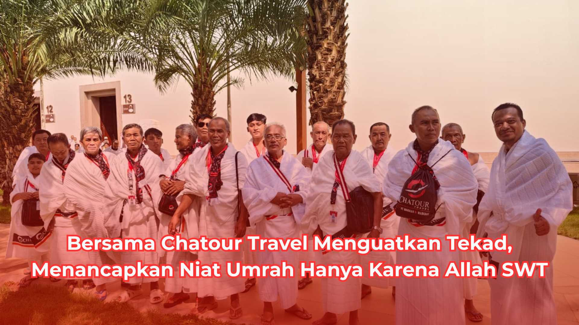 Bersama Chatour Travel Menguatkan Tekad, Menancapkan Niat Umrah Hanya Karena Allah SWT