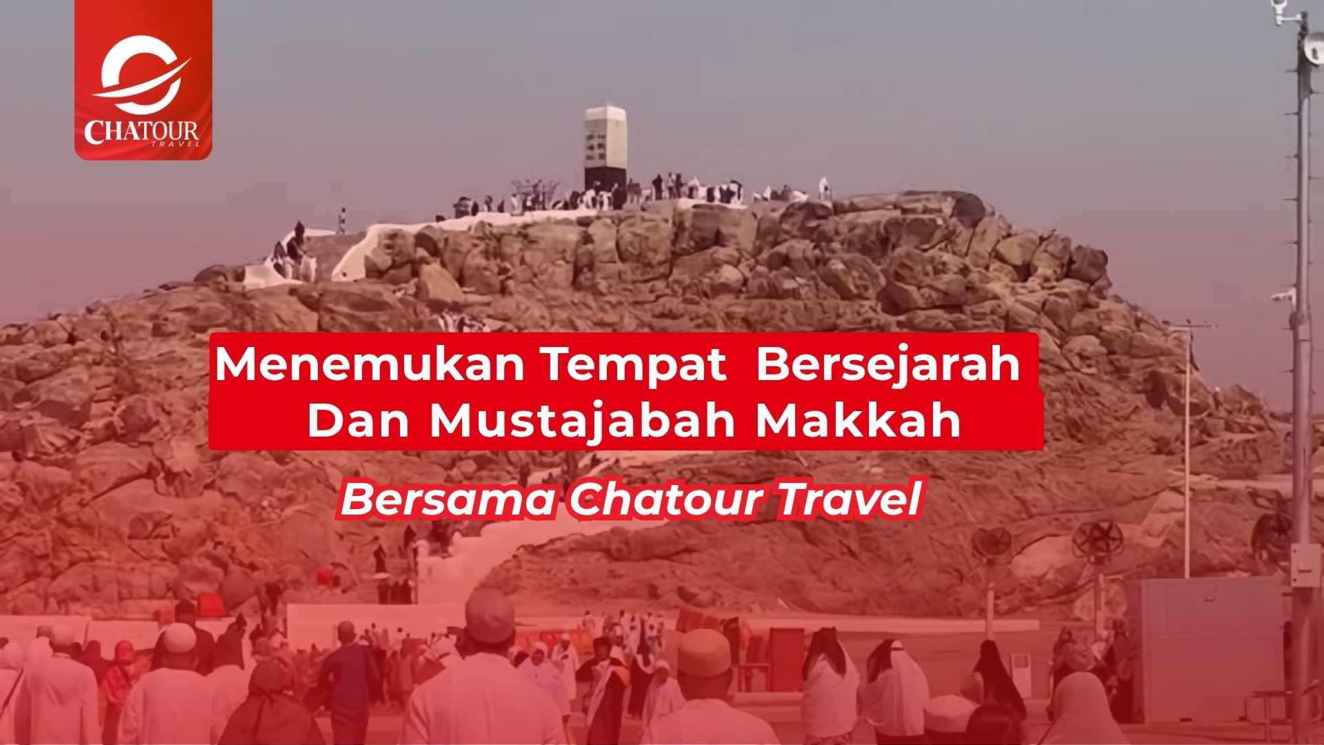 Menemukan Tempat Bersejarah & Mustajabah Makkah Bersama Chatour Travel