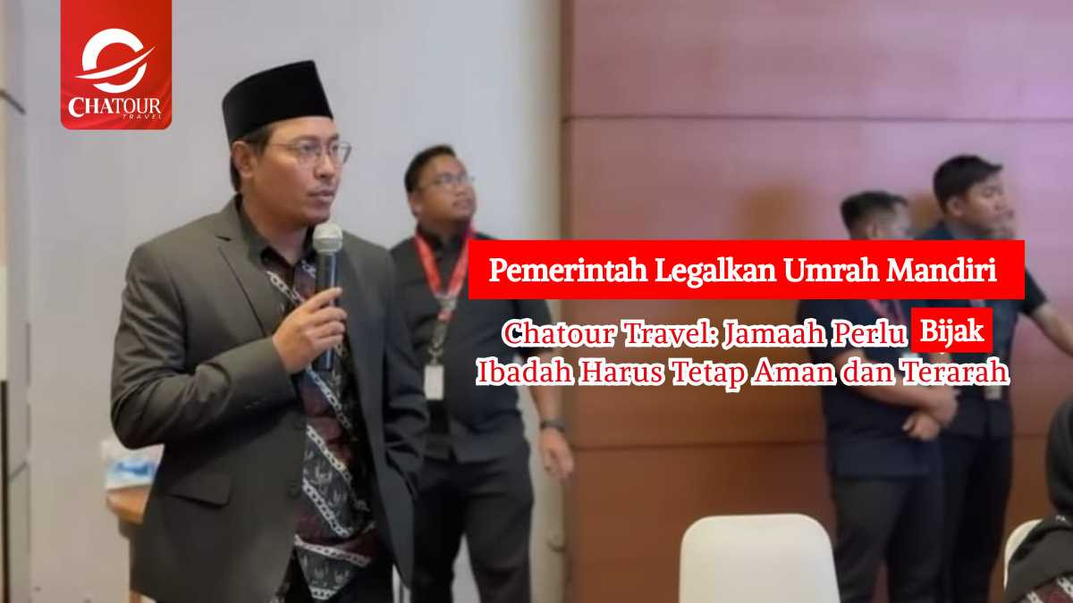 Pemerintah Legalkan Umrah Mandiri, Chatour Travel: Jamaah Perlu Bijak, Ibadah Harus Tetap Aman dan Terarah
