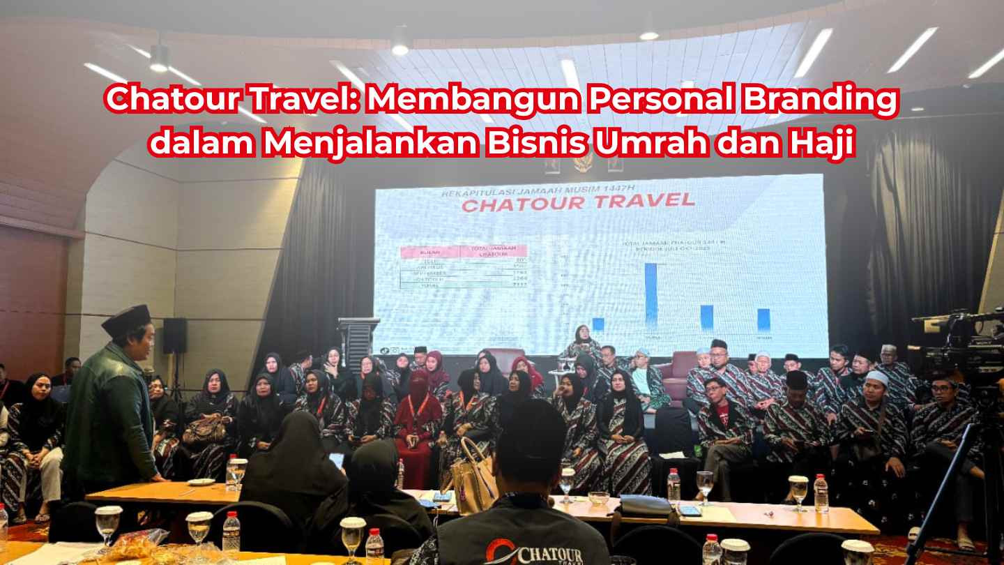 Chatour Travel: Membangun Personal Branding dalam Menjalankan Bisnis Umrah dan Haji