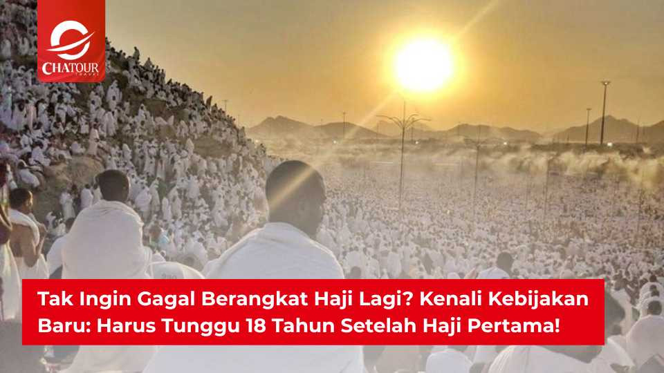 Tak Ingin Gagal Berangkat Haji Lagi? Kenali Kebijakan Baru: Harus Tunggu 18 Tahun Setelah Haji Pertama!