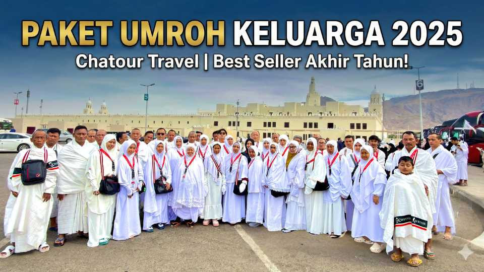 Paket Umroh Keluarga 2025 Chatour Travel Mulai 23 Jutaan: Best Seller Akhir Tahun!